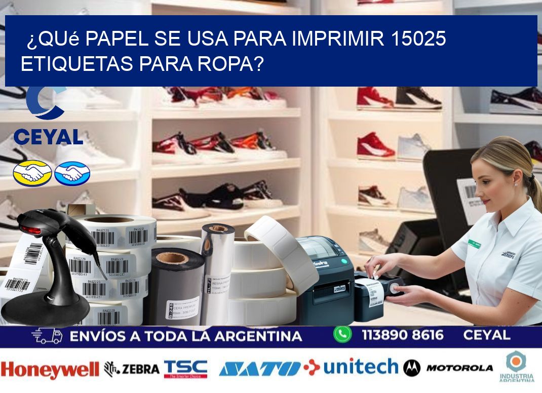 ¿Qué papel se usa para imprimir 15025 etiquetas para ropa?