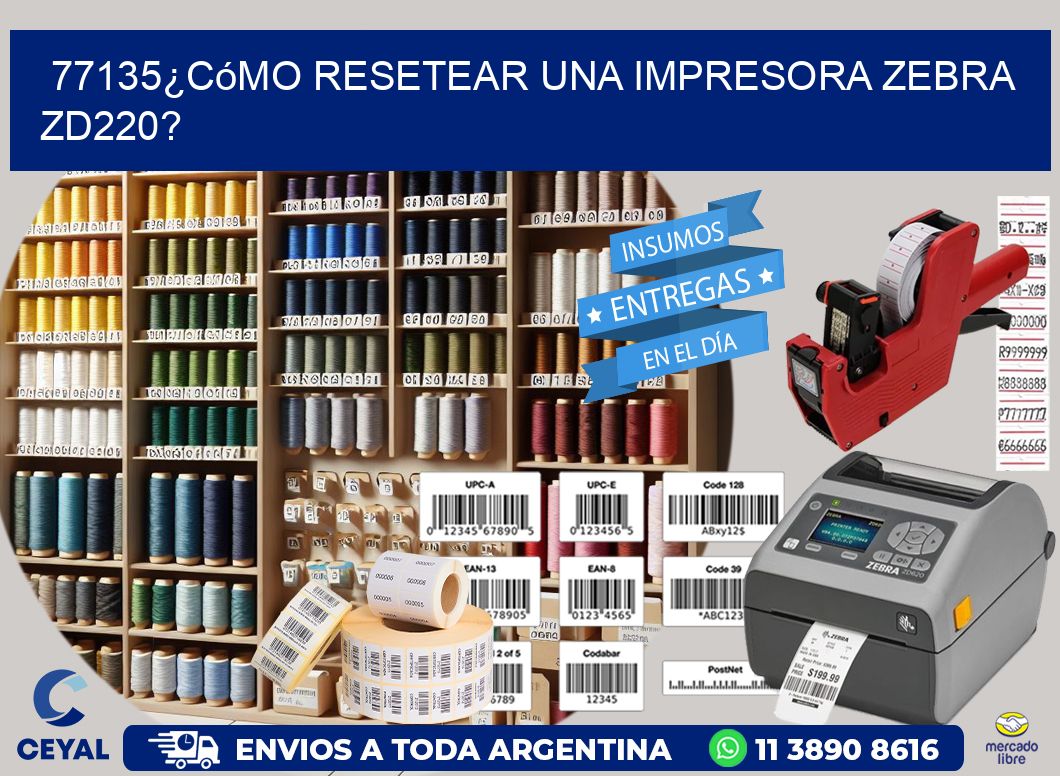 77135¿Cómo resetear una impresora Zebra ZD220?