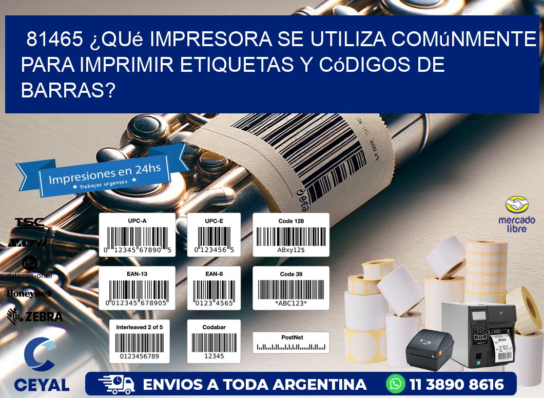 81465 ¿Qué impresora se utiliza comúnmente para imprimir etiquetas y códigos de barras?