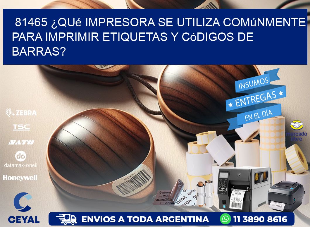 81465 ¿Qué impresora se utiliza comúnmente para imprimir etiquetas y códigos de barras?