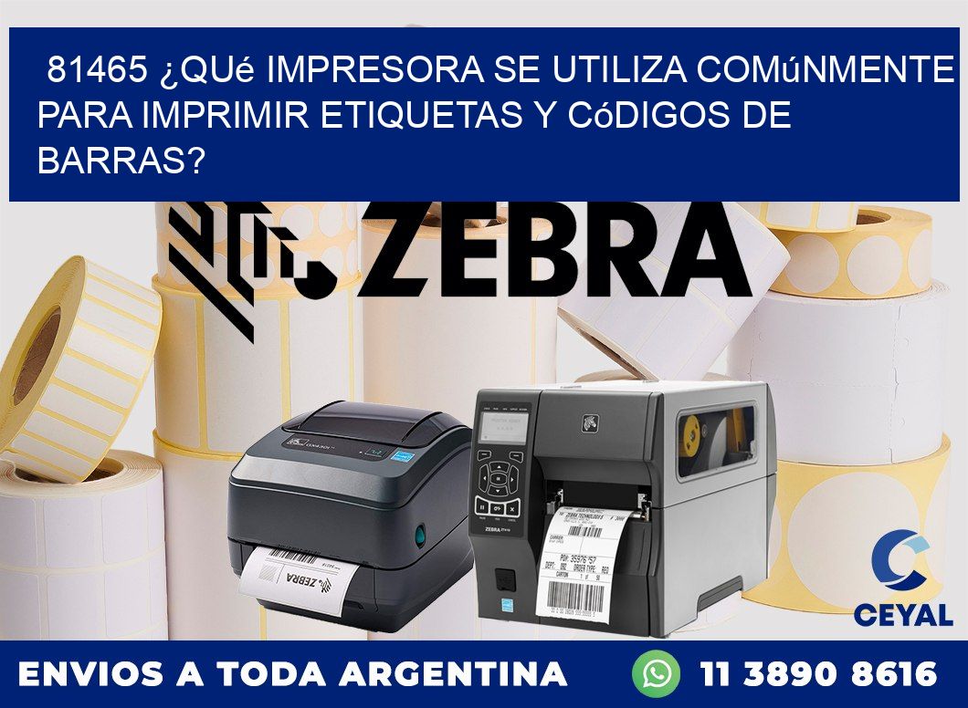 81465 ¿Qué impresora se utiliza comúnmente para imprimir etiquetas y códigos de barras?