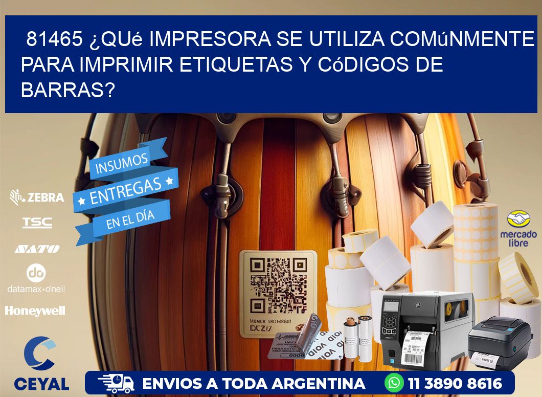 81465 ¿Qué impresora se utiliza comúnmente para imprimir etiquetas y códigos de barras?