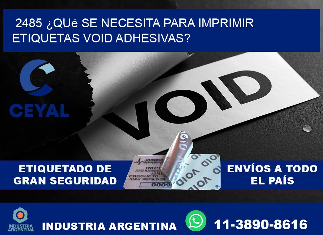2485 ¿Qué se necesita para imprimir etiquetas void adhesivas?