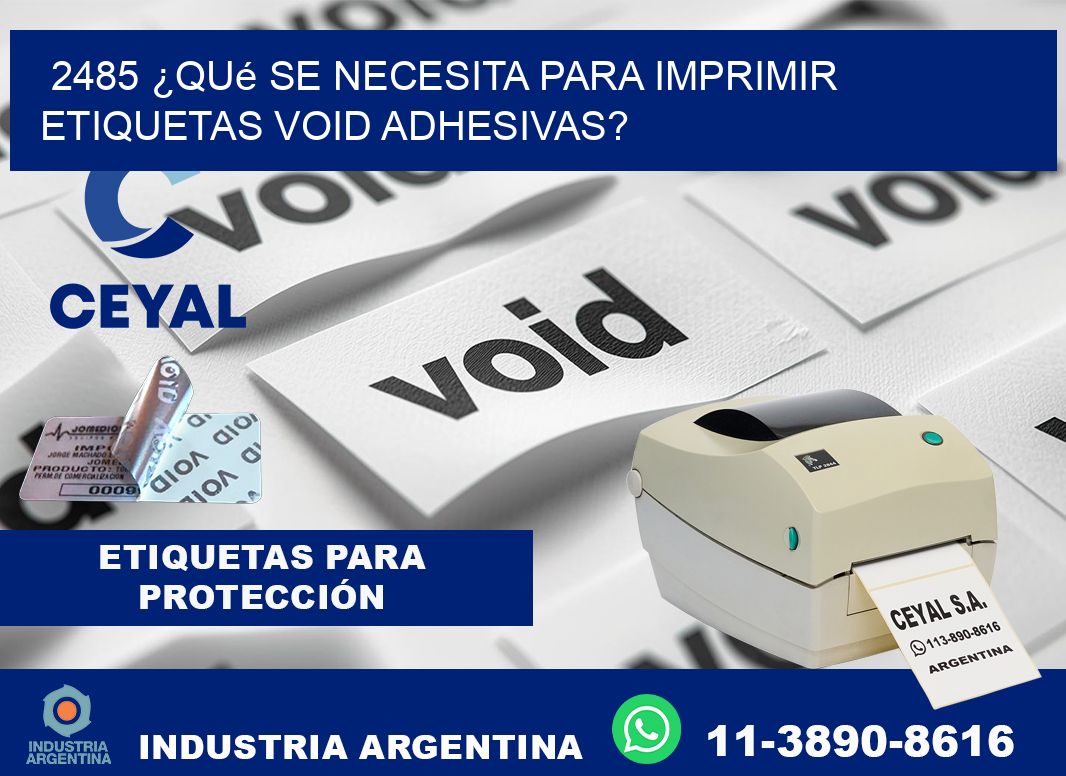 2485 ¿Qué se necesita para imprimir etiquetas void adhesivas?