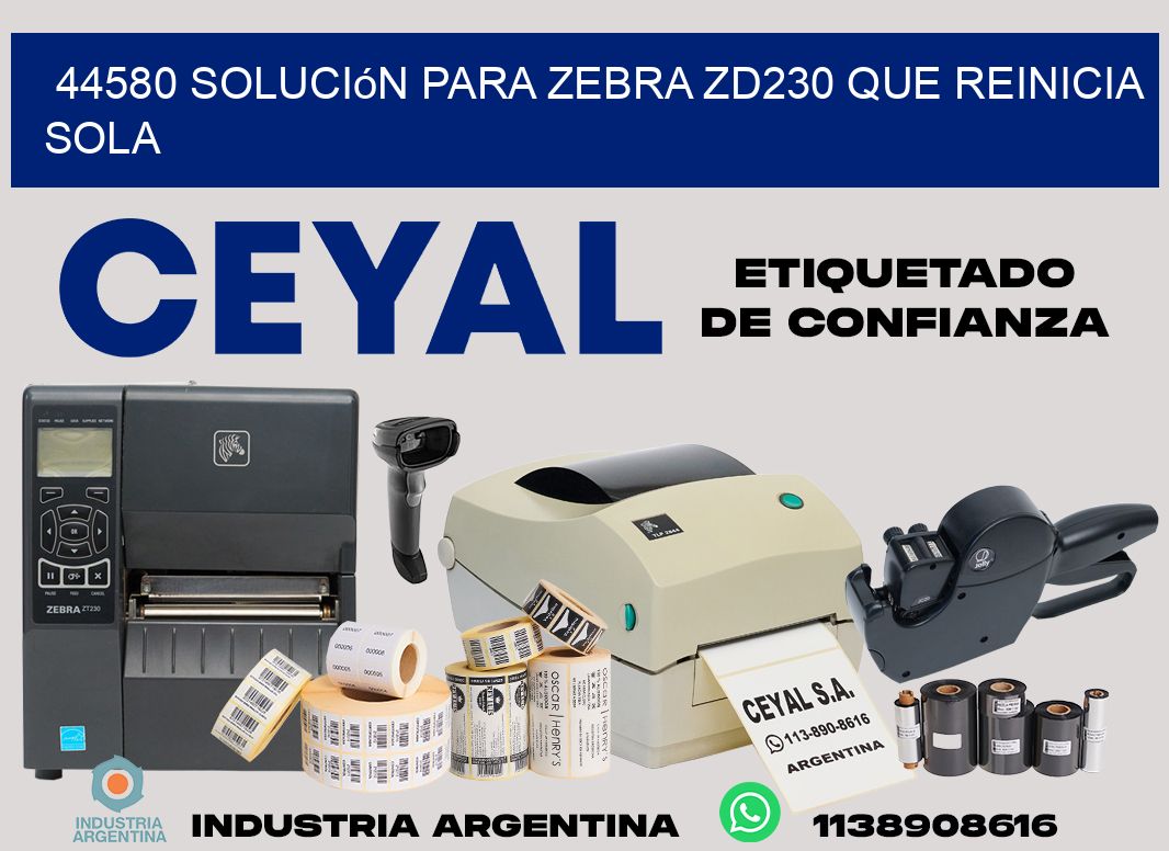 44580 solución para zebra zd230 que reinicia sola