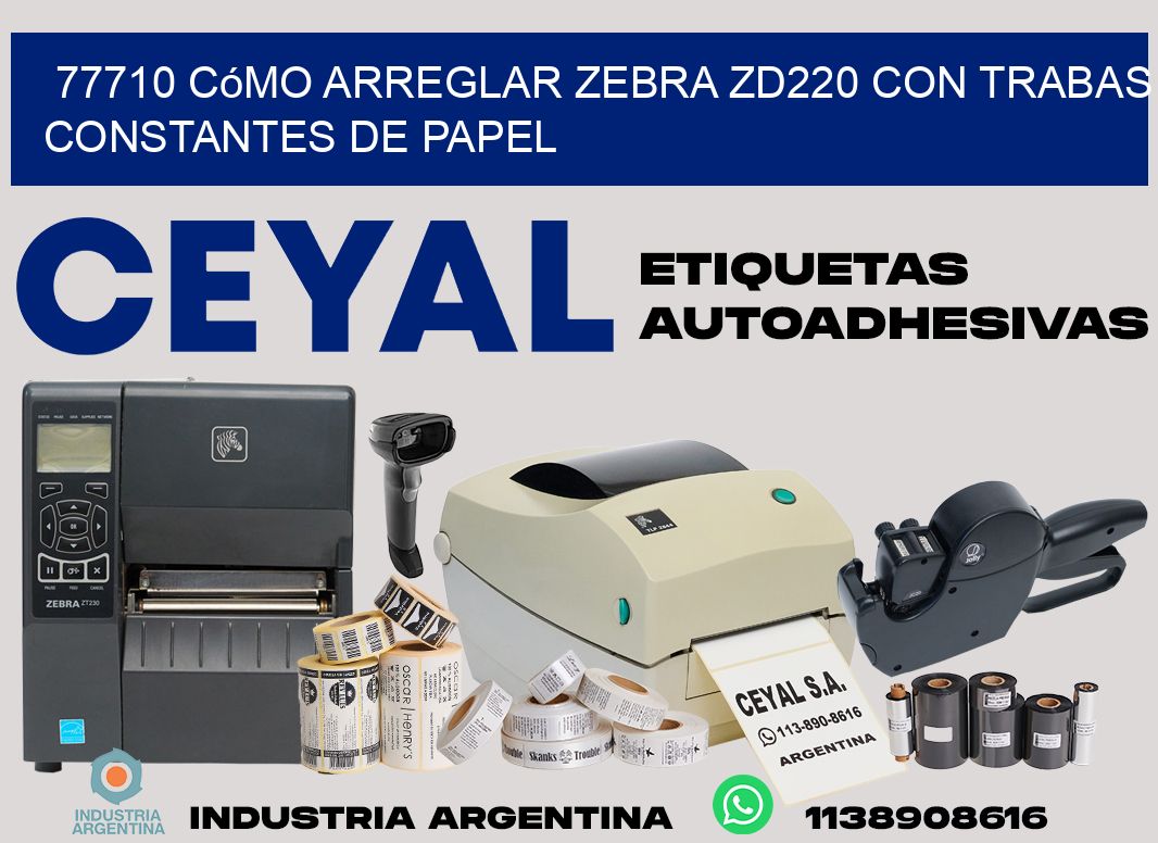 77710 cómo arreglar zebra zd220 con trabas constantes de papel