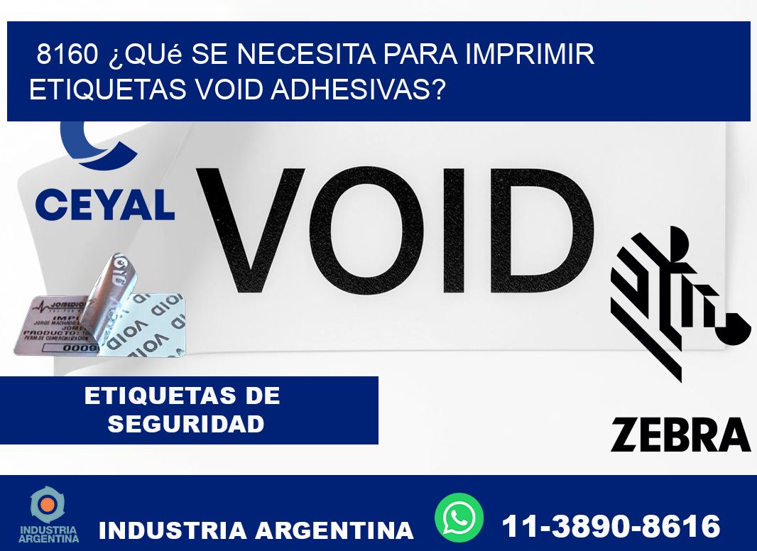 8160 ¿Qué se necesita para imprimir etiquetas void adhesivas?
