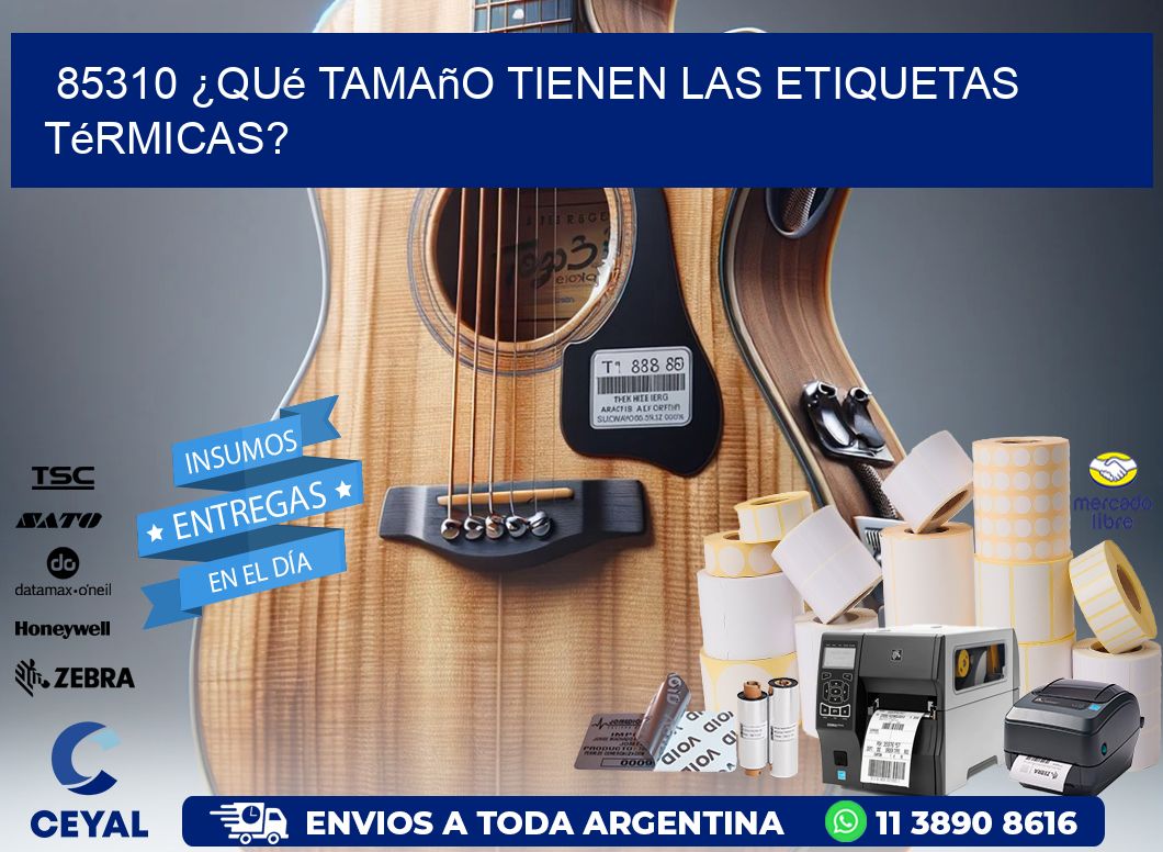 85310 ¿Qué tamaño tienen las etiquetas térmicas?