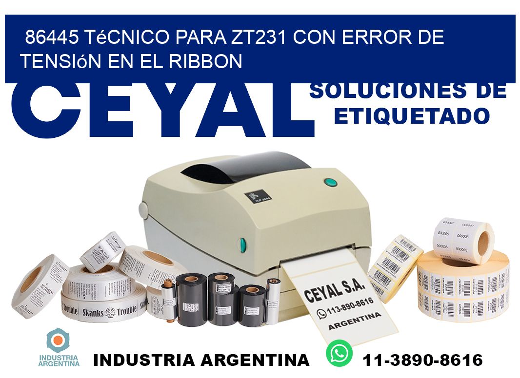86445 técnico para zt231 con error de tensión en el ribbon