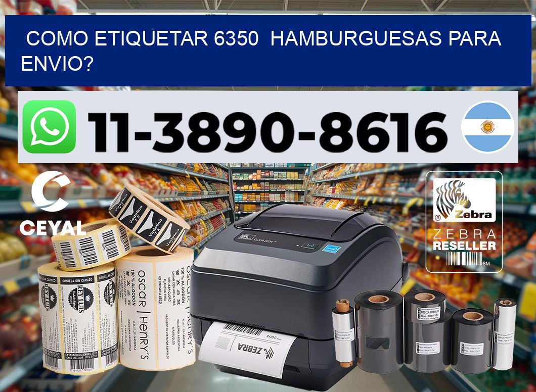 como etiquetar 6350  hamburguesas para envio?