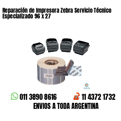 Reparación de Impresora Zebra Servicio Técnico Especializado 96 x 27