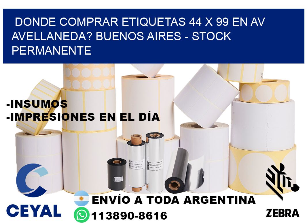 Donde Comprar etiquetas 44 x 99 en AV AVELLANEDA? Buenos Aires - Stock permanente