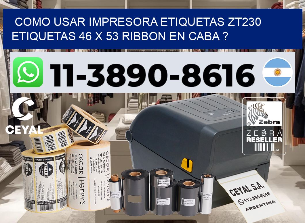 como usar impresora etiquetas zt230 etiquetas 46 x 53 ribbon en CABA ?