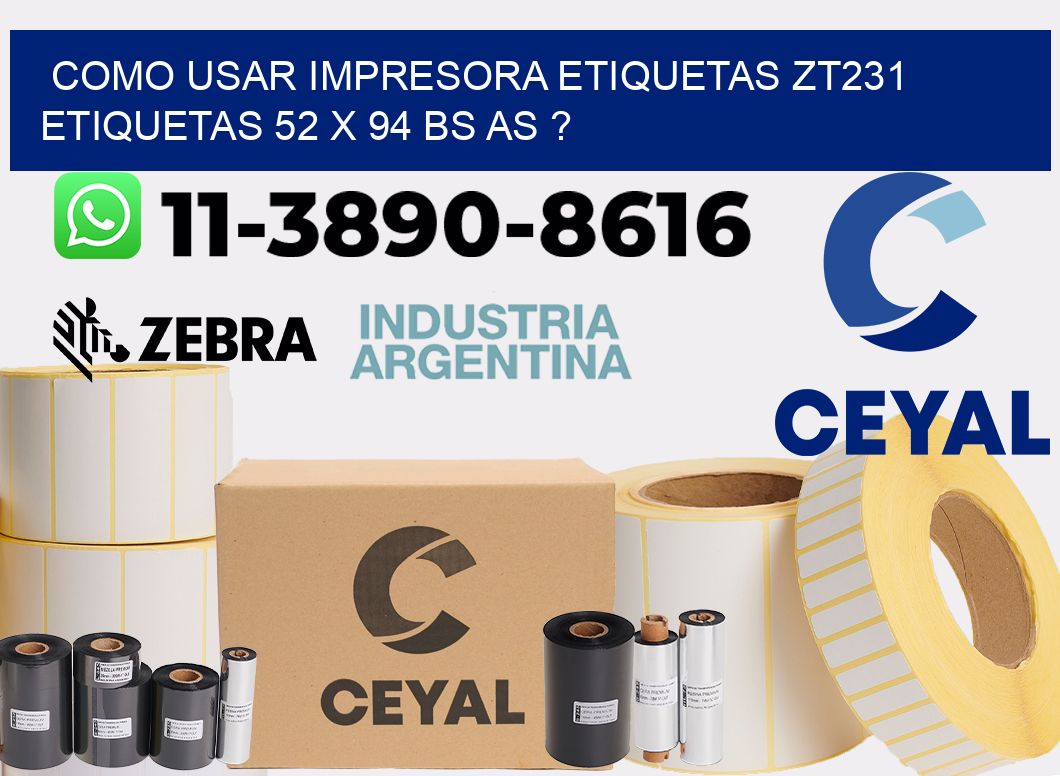 como usar impresora etiquetas zt231 etiquetas 52 x 94 BS AS ?