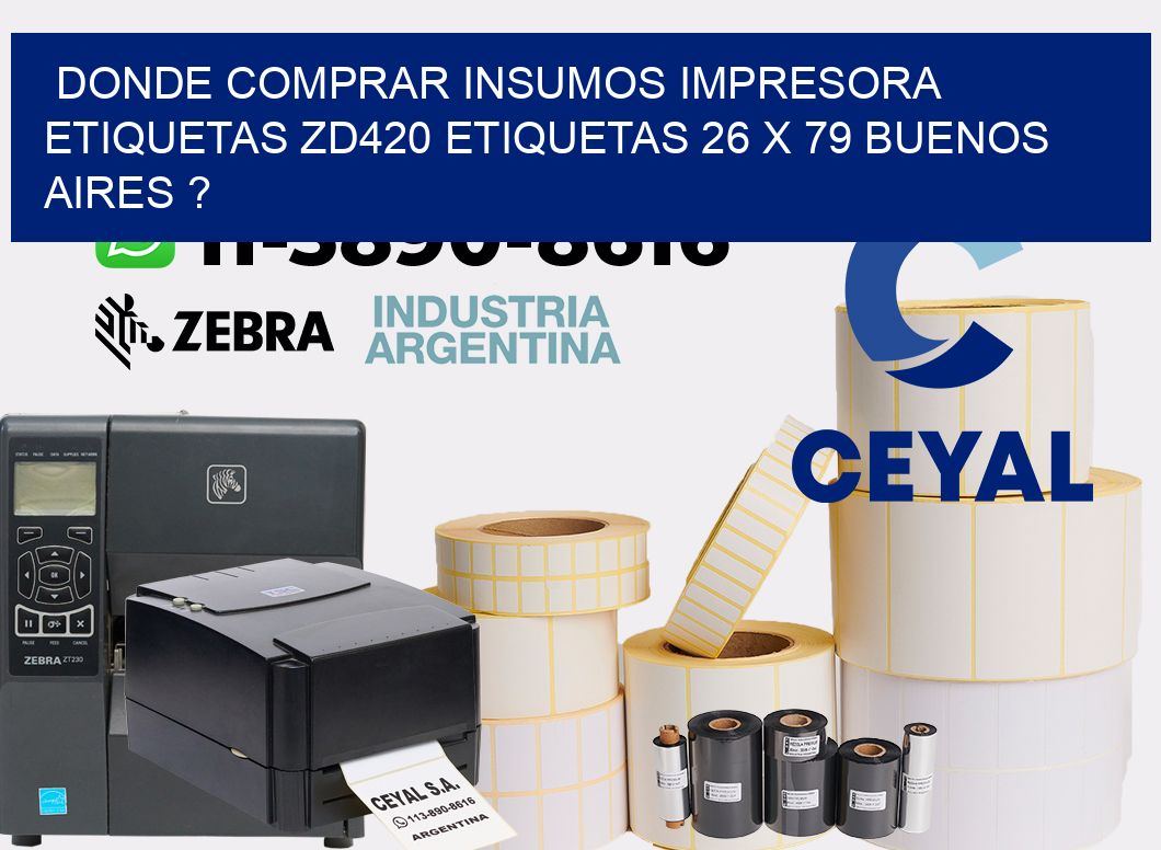 donde comprar insumos impresora etiquetas zd420 etiquetas 26 x 79 Buenos Aires ?