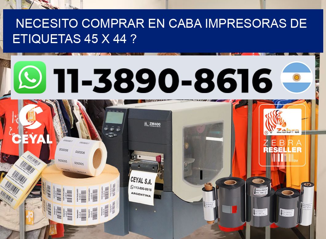 necesito comprar en CABA impresoras de etiquetas 45 x 44 ?