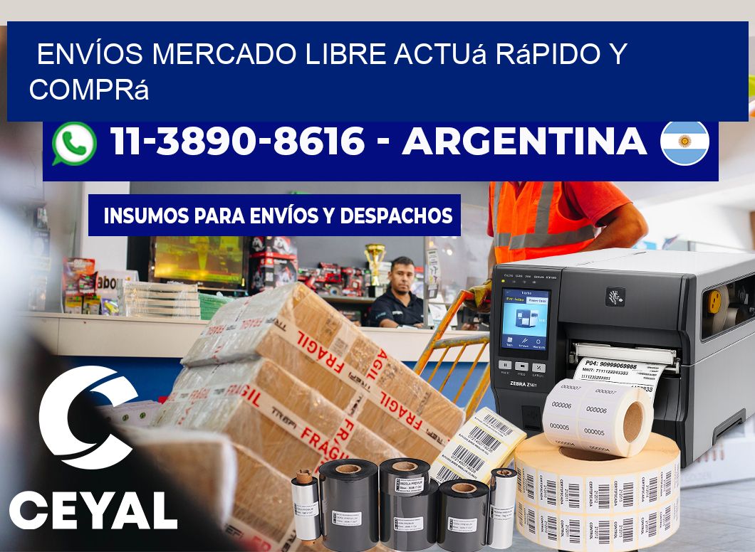 ENVÍOS MERCADO LIBRE Actuá rápido y comprá