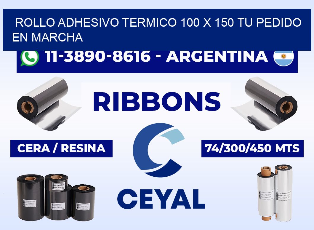 ROLLO ADHESIVO TERMICO 100 X 150 Tu pedido en marcha