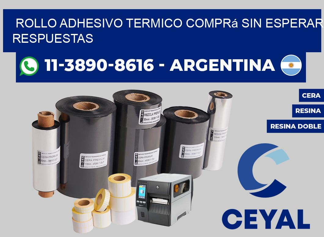 ROLLO ADHESIVO TERMICO Comprá sin esperar respuestas