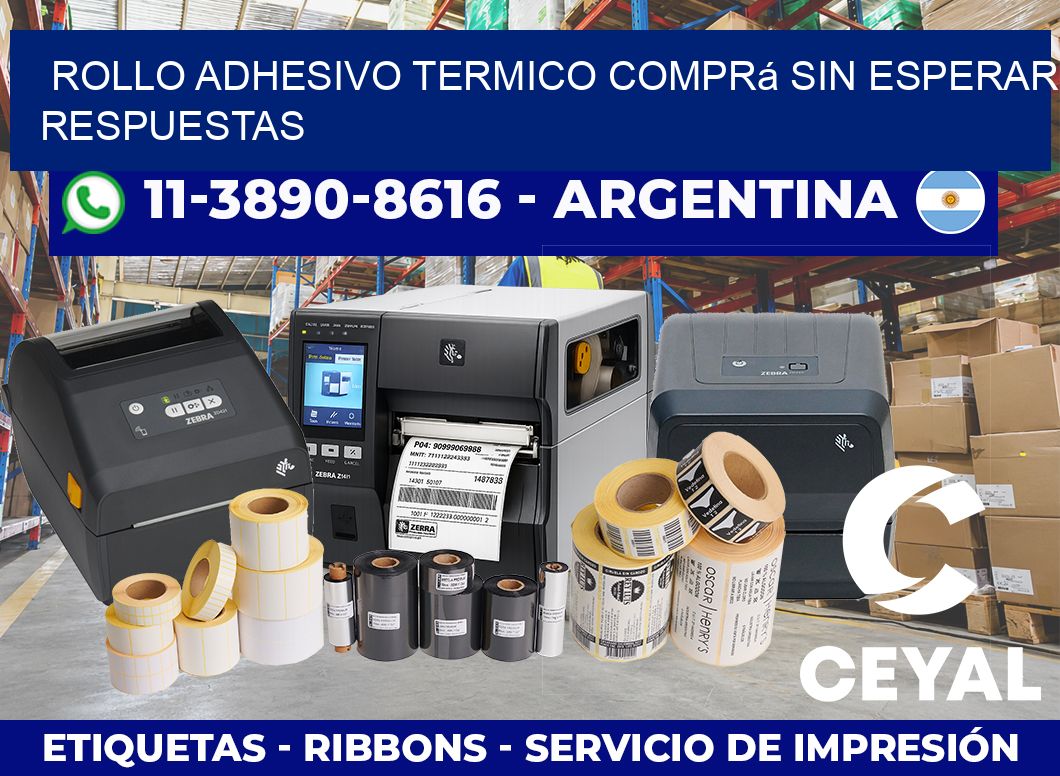 ROLLO ADHESIVO TERMICO Comprá sin esperar respuestas